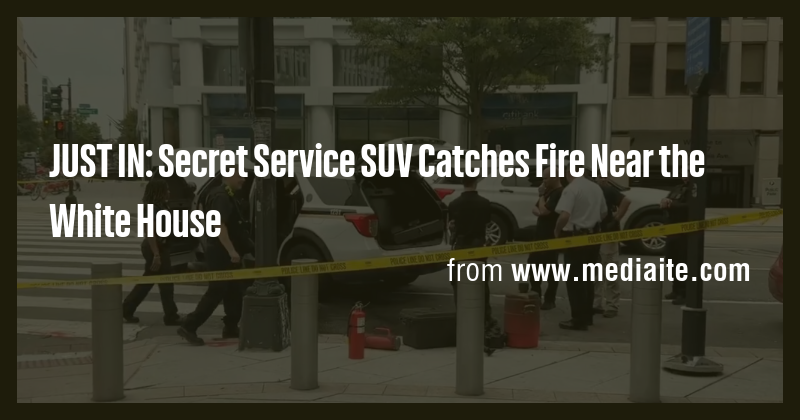 JUST IN: Secret Service SUV Catches Fire Near the White House - Briefly