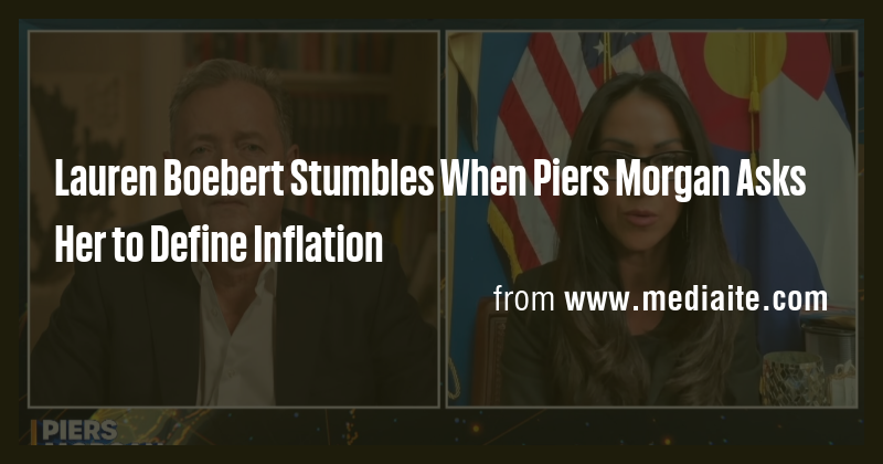 Lauren Boebert Stumbles When Piers Morgan Asks Her to Define Inflation ...