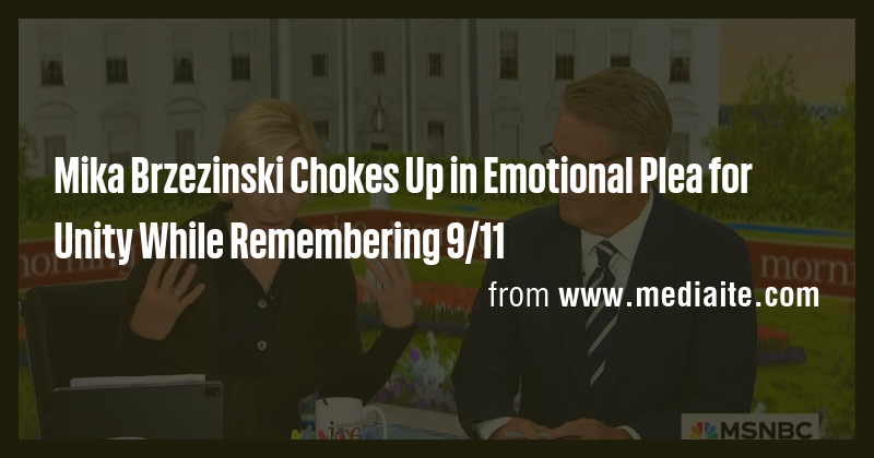 Mika Brzezinski choking up while remembering 9/11