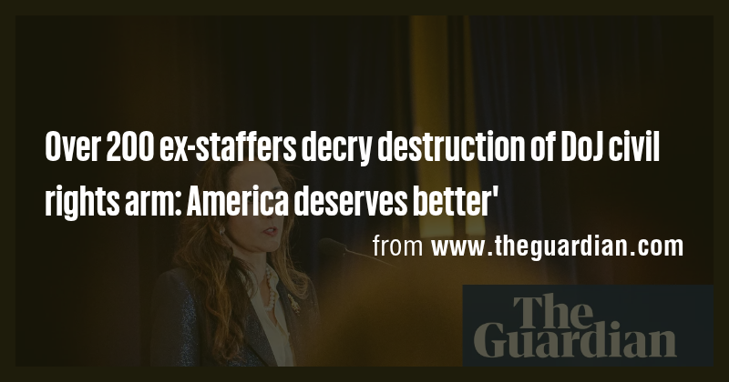 Over 200 ex-staffers decry destruction of DoJ civil rights arm: America ...