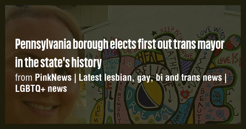 Pennsylvania borough elects first out trans mayor in the state's ...