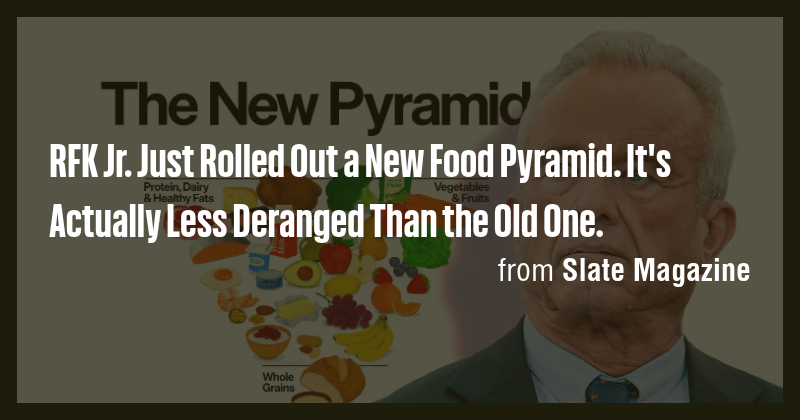 RFK Jr. Just Rolled Out a New Food Pyramid. It's Actually Less Deranged ...