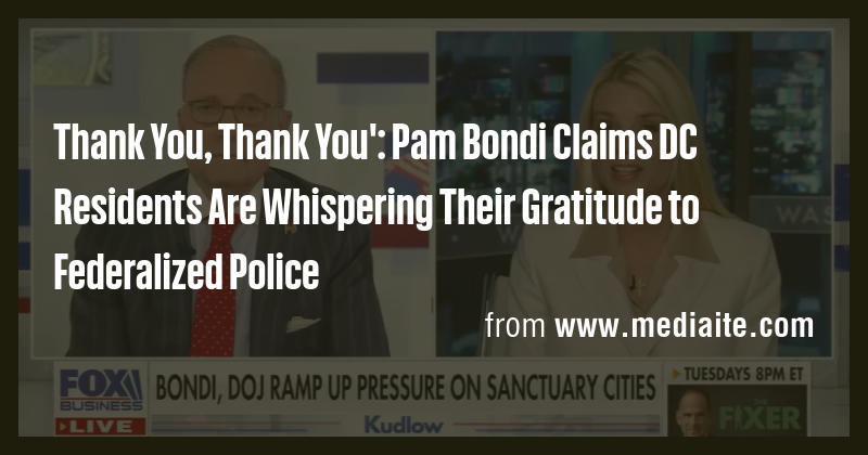 Thank You, Thank You': Pam Bondi Claims DC Residents Are Whispering ...