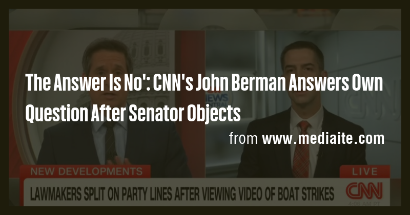 The Answer Is No': CNN's John Berman Answers Own Question After Senator ...