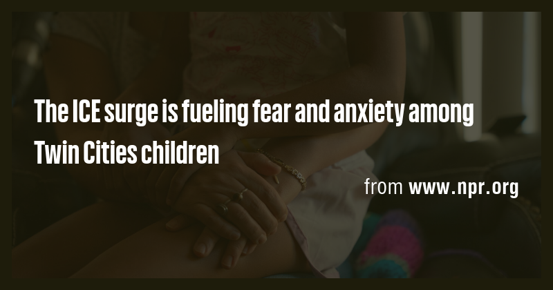The ICE surge is fueling fear and anxiety among Twin Cities children ...