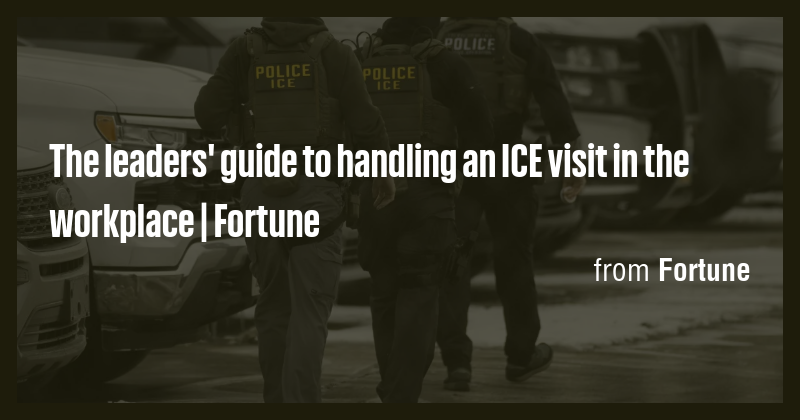 The leaders' guide to handling an ICE visit in the workplace | Fortune ...