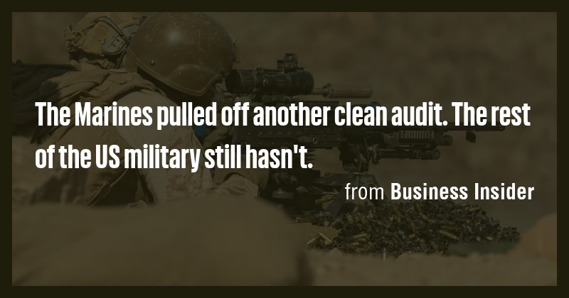 The Marines pulled off another clean audit. The rest of the US military ...