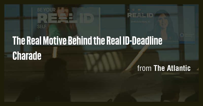 The Real Motive Behind the Real ID-Deadline Charade - Briefly