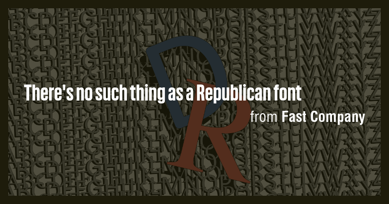 There's no such thing as a Republican font - Briefly