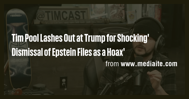 Tim Pool Lashes Out at Trump for Shocking' Dismissal of Epstein Files ...