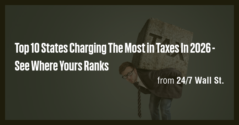 Top 10 States Charging The Most in Taxes In 2026 - See Where Yours ...
