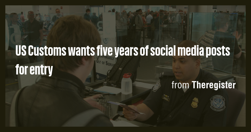 US Customs wants five years of social media posts for entry - Briefly