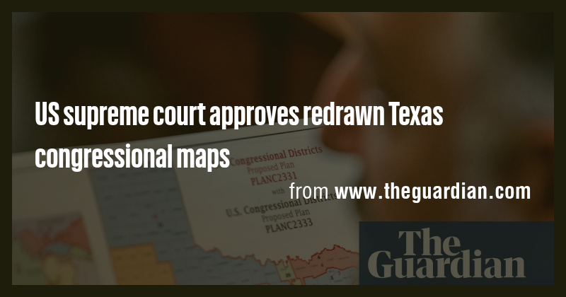 US supreme court approves redrawn Texas congressional maps - Briefly