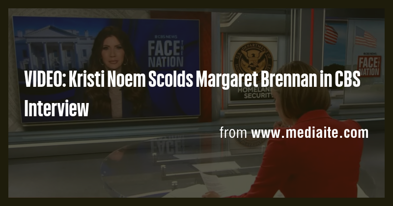 VIDEO: Kristi Noem Scolds Margaret Brennan in CBS Interview - Briefly