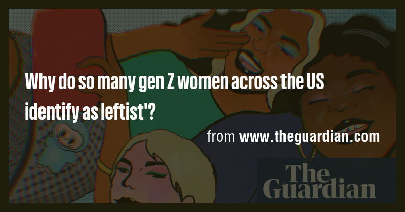 Why do so many gen Z women across the US identify as leftist'? - Briefly