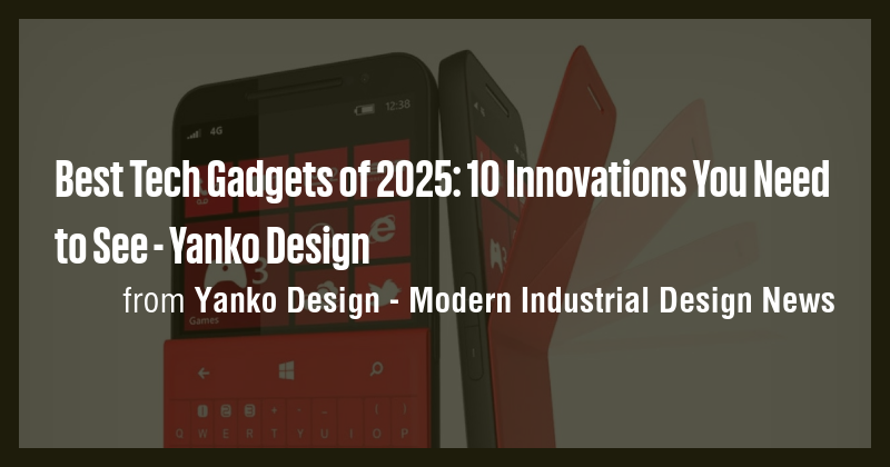 Best Tech Gadgets of 2025: 10 Innovations You Need to See - Yanko ...