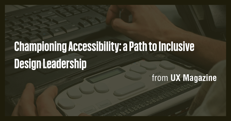 Championing Accessibility: a Path to Inclusive Design Leadership - Briefly