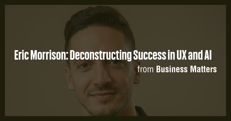 Eric Morrison: Deconstructing Success in UX and AI - Briefly