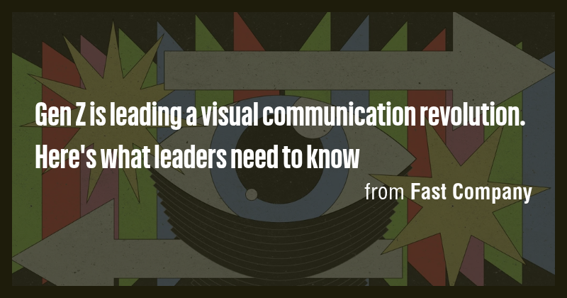 Gen Z is leading a visual communication revolution. Here's what leaders ...