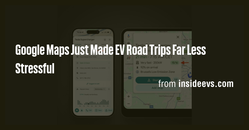 Google Maps Just Made EV Road Trips Far Less Stressful - Briefly