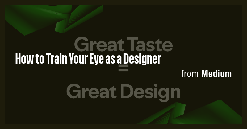 How to Train Your Eye as a Designer - Briefly