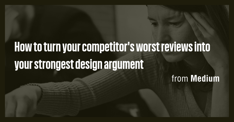 How to turn your competitor's worst reviews into your strongest design ...