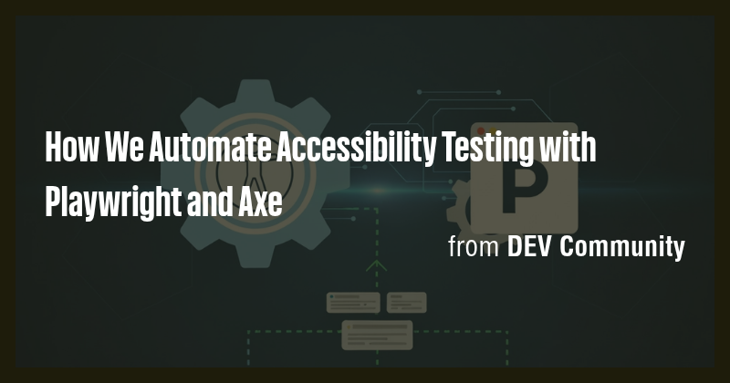 How We Automate Accessibility Testing with Playwright and Axe - Briefly