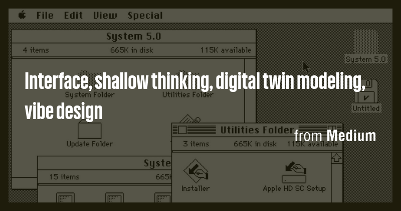 Interface, shallow thinking, digital twin modeling, vibe design - Briefly
