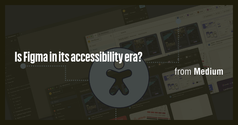 Is Figma in its accessibility era? - Briefly