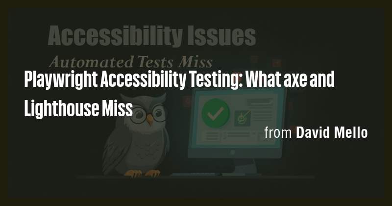 Playwright Accessibility Testing: What axe and Lighthouse Miss - Briefly