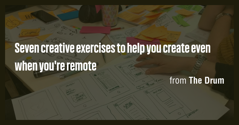 Seven creative exercises to help you create even when you're remote ...