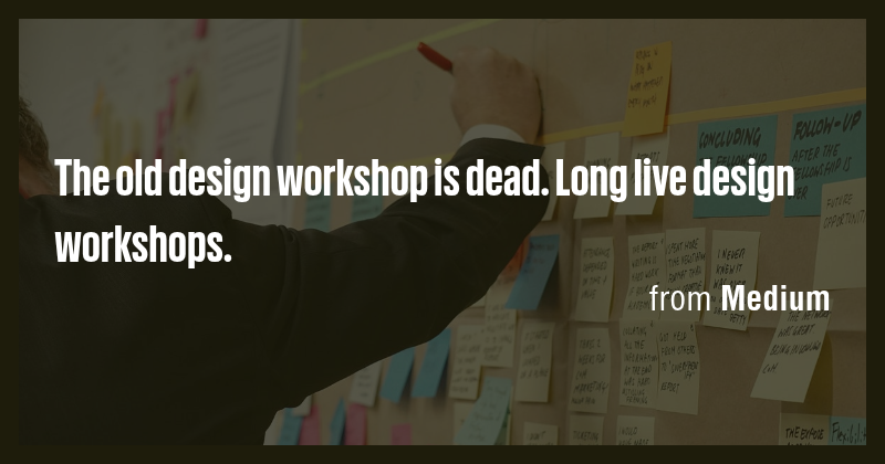 The old design workshop is dead. Long live design workshops. - Briefly
