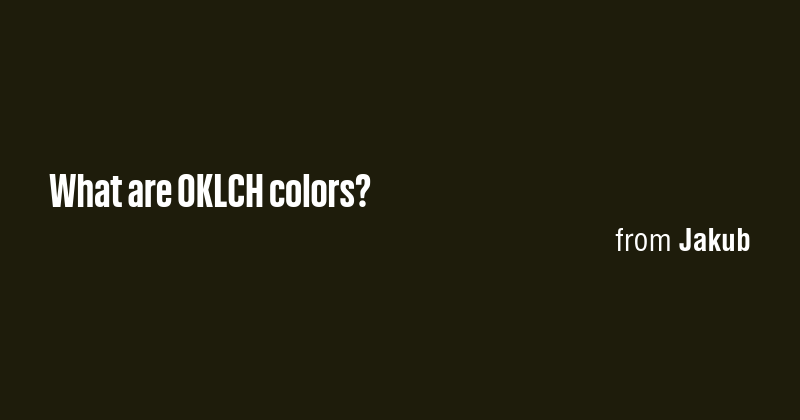 What are OKLCH colors? - Briefly