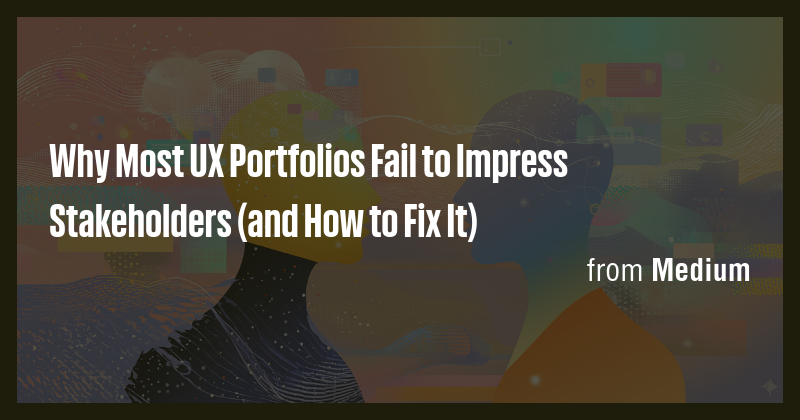 Why Most UX Portfolios Fail to Impress Stakeholders (and How to Fix It ...