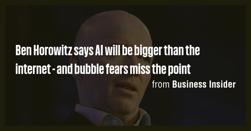 Ben Horowitz says AI will be bigger than the internet - and bubble ...