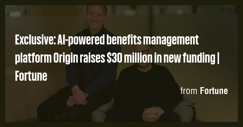 Exclusive: AI-powered benefits management platform Origin raises $30 ...