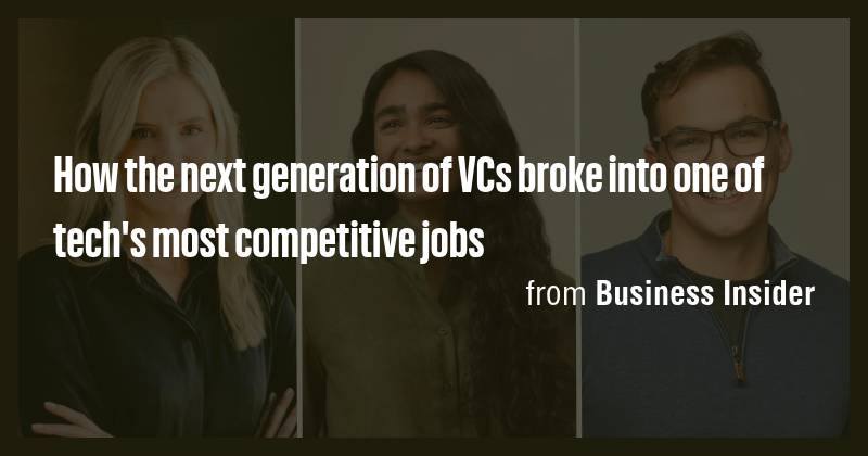How the next generation of VCs broke into one of tech's most ...
