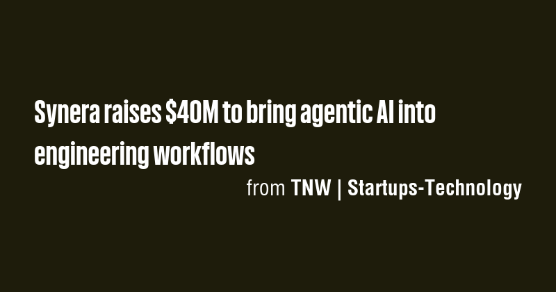 Synera raises $40M to bring agentic AI into engineering workflows - Briefly
