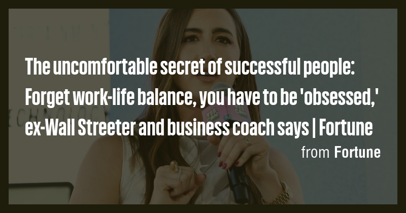 The uncomfortable secret of successful people: Forget work-life balance ...