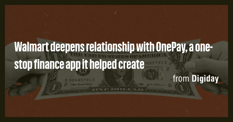 Walmart deepens relationship with OnePay, a one-stop finance app it ...