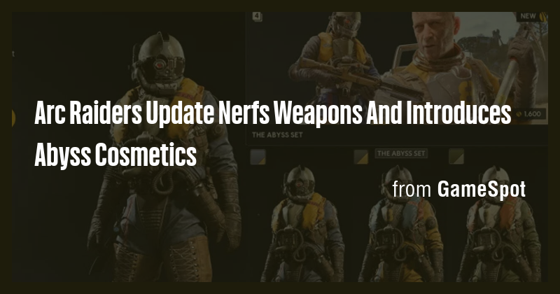 Arc Raiders Update Nerfs Weapons And Introduces Abyss Cosmetics - Briefly