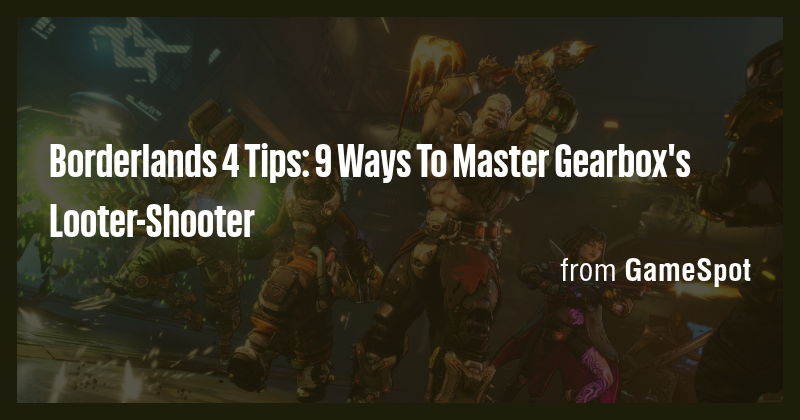 Borderlands 4 Tips: 9 Ways To Master Gearbox's Looter-Shooter - Briefly