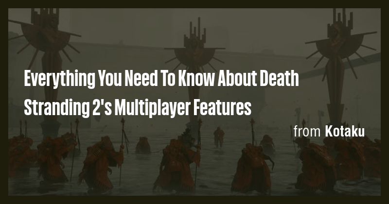 Everything You Need To Know About Death Stranding 2's Multiplayer ...