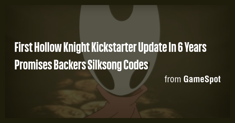First Hollow Knight Kickstarter Update In 6 Years Promises Backers ...