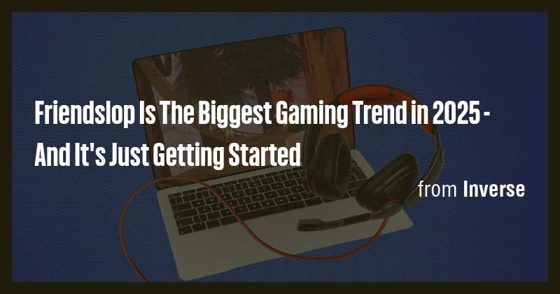 Friendslop Is The Biggest Gaming Trend in 2025 - And It's Just Getting ...
