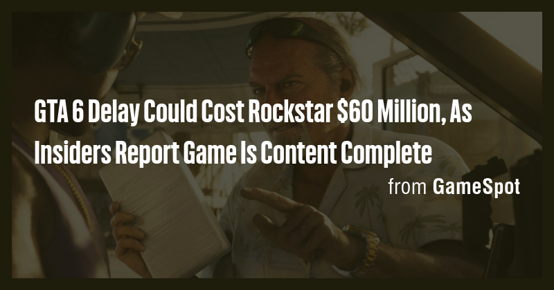 GTA 6 Delay Could Cost Rockstar 60 Million As Insiders Report Game Is Picture