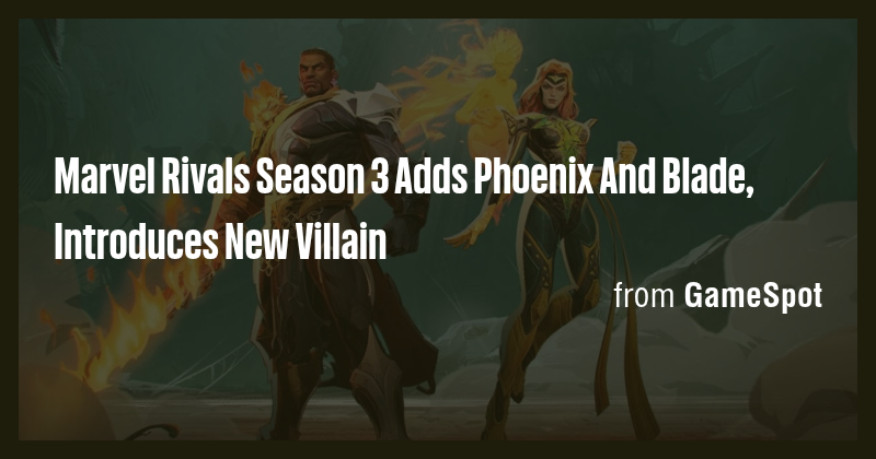 Marvel Rivals Season 3 Adds Phoenix And Blade, Introduces New Villain ...