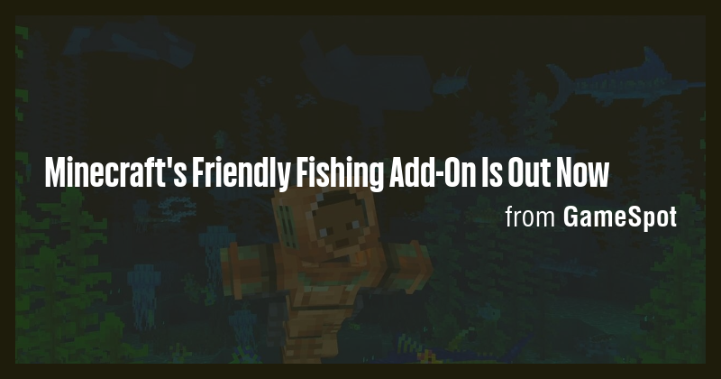 Minecraft's Friendly Fishing Add-On Is Out Now - Briefly