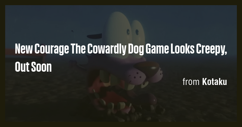 New Courage The Cowardly Dog Game Looks Creepy, Out Soon - Briefly