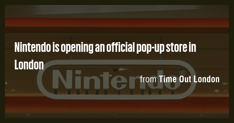 Nintendo is opening an official pop-up store in London - Briefly